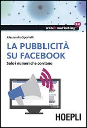 La pubblicità su Facebook. Solo i numeri che contano