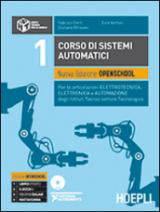 Corso di sistemi automatici. Nuova edizione openschool. Per le articolazioni elettrotecnica, elettronica e automazione degli Istituti Tecnici.. Con DVD. Vol. 1