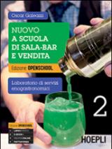 Nuovo A scuola di sala-bar e vendita. Laboratorio di servizi enogastronomici. Ediz. openschool. Con e-book. Con espansione online. Per le Scuole superiori vol.2