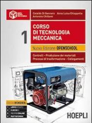 Corso di tecnologia meccanica. Ediz. openschool. Controlli, produzione dei materiali, processi di trasformazione, collegamenti. Vol. 1