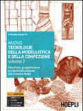 Nuovo tecnologie della modellistica e della confezione. Ideazione, progettazione e industrializzazione del Sistema Moda. Per le Scuole superiori vol.2