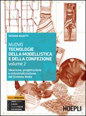 Nuovo tecnologie della modellistica e della confezione. Ideazione, progettazione e industrializzazione del Sistema Moda. Per le Scuole superiori vol.2