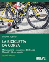 La bicicletta da corsa. Manutenzione, meccanica, elettronica, materiali, messa a punto