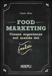 Food marketing. Creare esperienze nel mondo dei foodies