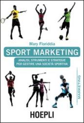 Sport marketing. Analisi, strumenti e strategie per gestire una società sportiva