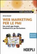 Web marketing per le PMI. Seo, email, app, Google, Facebook & Co. per fare business