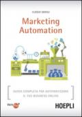 Marketing automation. Guida completa per automatizzare il tuo business online