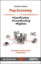 Pop economy. #Gamification #Crowdfunding #Big Data. Tecnologia, scienze sociali e innovazione