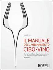 Il manuale dell'abbinamento cibo-vino. Storia, tecniche di degustazione, ricette. Con esercitazioni e schede di analisi sensoriale