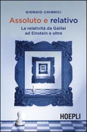 Assoluto e relativo. La relatività da Galileo ad Einstein e oltre