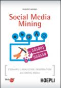 Social media mining. Estrarre e analizzare informazioni dai social media