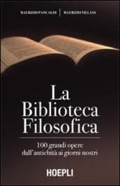 La biblioteca filosofica. 100 grandi opere dall'antichità ai giorni nostri