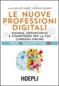 Le nuove professioni digitali. Risorse, opportunità e competenze per la tua cariera online