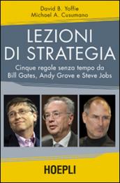 Lezioni di strategia. Cinque regole senza tempo da Bill Gates, Andy Grove e Steve Jobs