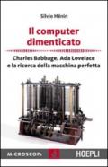 Il computer dimenticato. Charles Babbage, Ada Lovelace e la ricerca della macchina perfetta