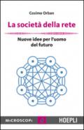 La società della rete. Nuove idee per l'uomo del futuro