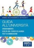 Guida all'università. Anno Accademico 2016/2017. Orientamento. Scelta del corso di laurea. Test di ammissione