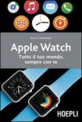 Apple Watch: Tutto il tuo mondo, sempre con te