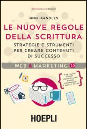 Le nuove regole della scrittura. Strategie e strumenti per creare contenuti di successo