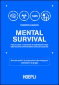 Mental survival. Psicologia e tecniche di sopravvivenza mentali per affrontare ogni situazione