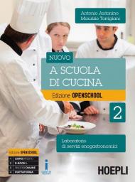 Nuovo A scuola di cucina. Ediz. openschool. Laboratorio di servizi enogastronomici. Con e-book. Con espansione online. Per gli Ist. professionali alberghieri vol.2