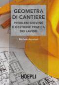 Geometra di cantiere. Problem solving e gestione pratica dei lavori