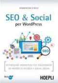 SEO e Social WordPress. Ottimizzare WordPress per posizionarsi su motori di ricerca e social media