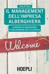 Il management dell'impresa alberghiera. Strategie di acquisizione e fidelizzazione della clientela