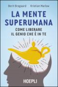 La mente superumana: Come liberare il genio che è in te