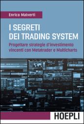 I segreti dei Trading System: Progettare strategie d'investimento vincenti con Metatrader e Multicharts