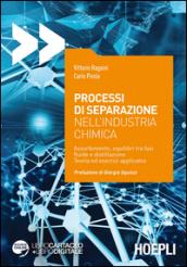 Processi di separazione nell'industria chimica. Assorbimento, equilibri tra fasi fluide e distillazione. Teoria ed esercizi applicativi