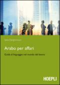 Arabo per affari. Guida al linguaggio nel mondo del lavoro