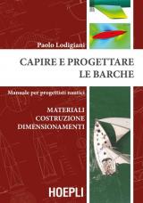 Capire e progettare le barche. Materiali costruzione dimensionamenti. Manuale per progettisti nautici