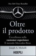 Oltre il prodotto. L'eccellenza nella customer experience. Il metodo Mercedes-Benz