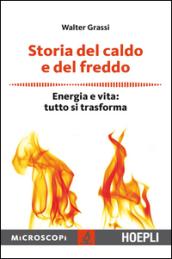 Storia del caldo e del freddo. Energia e vita: tutto si trasforma