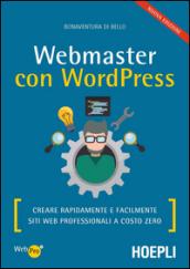 Webmaster con Wordpress, Seconda Edizione: Creare Rapidamente e facilmente Siti Web Professionali a Costo Zero