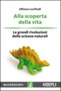 Alla scoperta della vita: Le grandi rivoluzioni delle scienze naturali