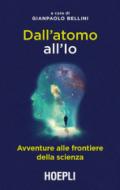 Dall'atomo all'Io. Avventure alle frontiere della scienza