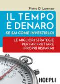 Il tempo è denaro. Se sai come investirlo! Le migliori strategie per fra fruttare i propri risparmi