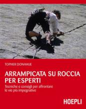 Arrampicata su roccia per esperti. Tecniche e consigli per affrontare le vie più impegnative