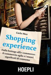 Shopping experience. Dalla bottega all'e-commerce: il commercio agile e i nuovi significati di consumo