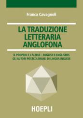 La traduzione letteraria anglofona. Il proprio e l'altrui - English e englishes. Gli autori postcoloniali di lingua inglese