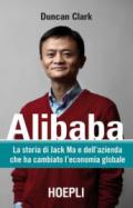 Alibaba. La storia di Jack Ma e dell'azienda che ha cambiato l'economia globale