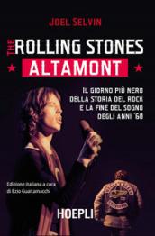 The Rolling Stones. Altamont. Il giorno più nero della storia del rock e la fine del sogno degli anni '60