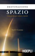 Destinazione spazio. Una guida per coloni e turisti