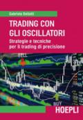 Trading con gli oscillatori. Strategie e tecniche per il trading di precisione