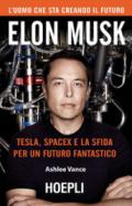 Elon Musk. Tesla, SpaceX e la sfida per un futuro fantastico