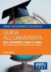 Guida all'università. Anno Accademico 2018/2019. Sedi, dipartimenti, corsi di laurea. Tutto ciò che bisogna sapere sul numero programmato e i test di ammissione