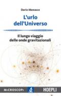 L'urlo dell'universo: Il lungo viaggio delle onde gravitazionali