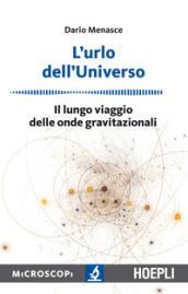 L'urlo dell'universo: Il lungo viaggio delle onde gravitazionali